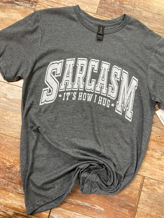 Sarcasm, It's How I Hug Tee