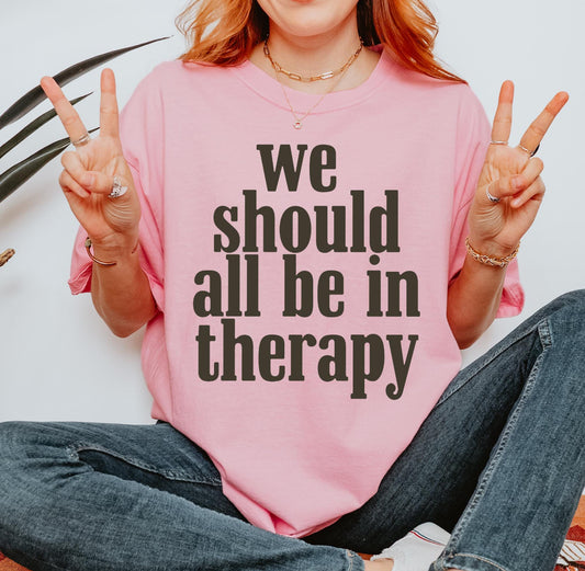 We Should All Be In Therapy Tee