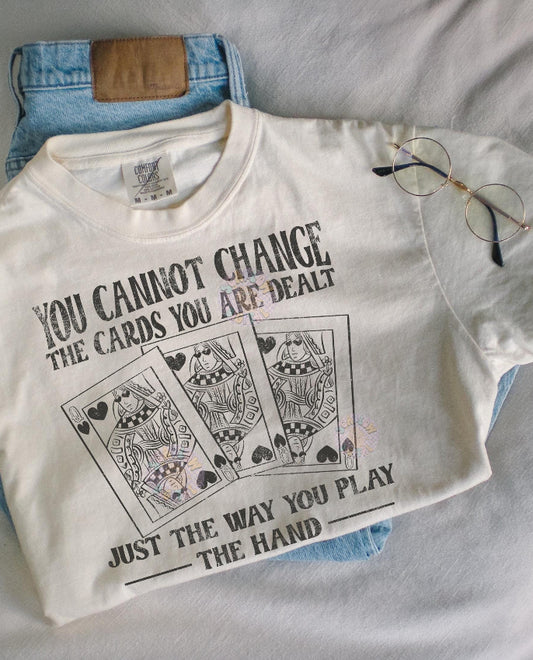 You Cannot Change The Cards You Are Dealt Comfort Color Tee